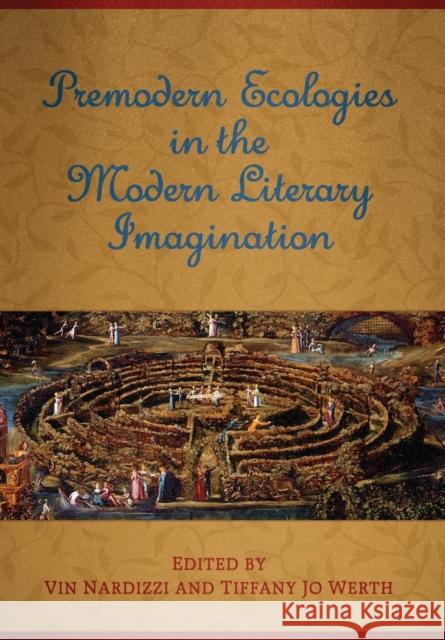 Premodern Ecologies in the Modern Literary Imagination Vin Nardizzi Tiffany Jo Werth 9781487504144 University of Toronto Press - książka