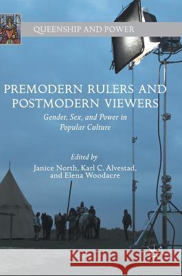 Premodern Rulers and Postmodern Viewers: Gender, Sex, and Power in Popular Culture North, Janice 9783319687704 Palgrave MacMillan - książka