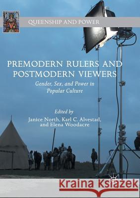 Premodern Rulers and Postmodern Viewers: Gender, Sex, and Power in Popular Culture North, Janice 9783319886565 Palgrave MacMillan - książka