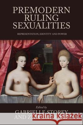 Premodern Ruling Sexualities: Representation, Identity, and Power Gabrielle Storey Zita Eva Rohr 9781526195807 Manchester University Press - książka