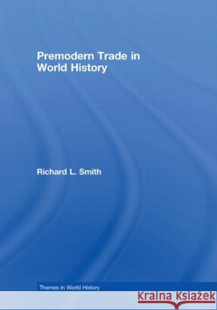 Premodern Trade in World History Richard L. Smith   9780415424769 Taylor & Francis - książka
