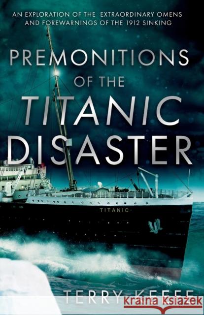 Premonitions of the Titanic Disaster Terry Keefe 9781800462342 Troubador Publishing - książka
