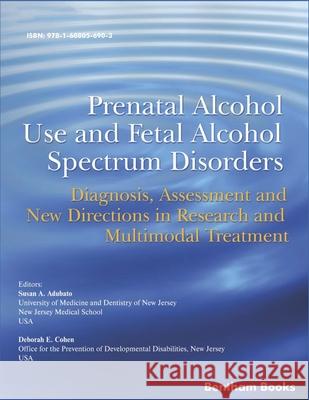 Prenatal Alcohol Use and Fetal Alcohol Spectrum Disorders: Diagnosis, Assessment and New Directions in Research and Multimodal Treatment Deborah E. Cohen Susan A. Adubato 9781608056903 Bentham Science Publishers - książka