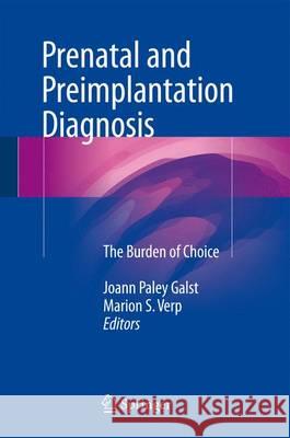 Prenatal and Preimplantation Diagnosis: The Burden of Choice Paley Galst, Joann 9783319189109 Springer - książka