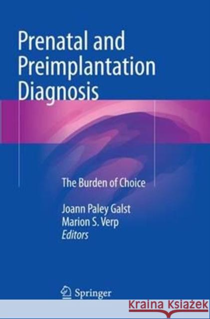 Prenatal and Preimplantation Diagnosis: The Burden of Choice Paley Galst, Joann 9783319354170 Springer - książka