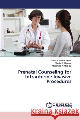 Prenatal Counseling for Intrauterine Invasive Procedures Abdelmonem Amel S.                       Hassan Shadia a.                         Momtaz Mohamad a. 9783659529269 LAP Lambert Academic Publishing - książka