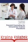 Prenatal Counseling for Intrauterine Invasive Procedures Abdelmonem Amel S.                       Hassan Shadia a.                         Momtaz Mohamad a. 9783659529269 LAP Lambert Academic Publishing