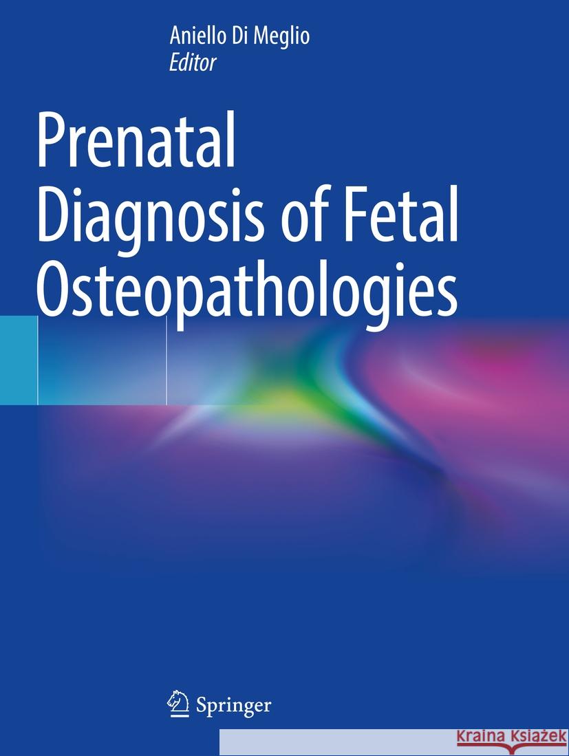 Prenatal Diagnosis of Fetal Osteopathologies Aniello D 9783031393495 Springer - książka