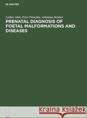 Prenatal Diagnosis of Foetal Malformations and Diseases Lothar Peter Joh Abet Prenzlau Richter   9783112651933 de Gruyter - książka