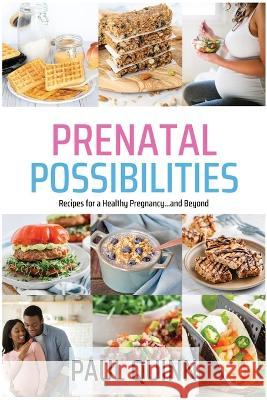 Prenatal Possibilities: Recipes for a Healthy Pregnancy...and Beyond Paul Quinn   9781685121648 Level Best Books - książka