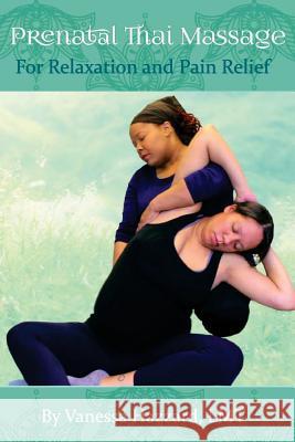 Prenatal Thai Massage: For Relaxation and Pain Relief Vanessa Hazzard 9781977696823 Createspace Independent Publishing Platform - książka