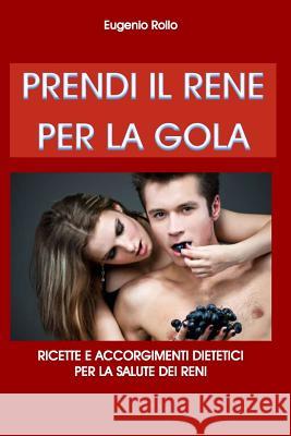 Prendi Il Rene Per La Gola Eugenio Rollo 9781326299217 Lulu.com - książka