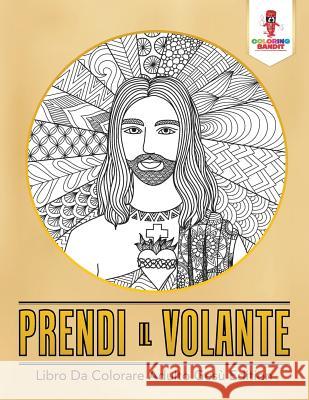 Prendi Il Volante: Libro Da Colorare Adulto Gesù Edition Coloring Bandit 9780228214144 Coloring Bandit - książka