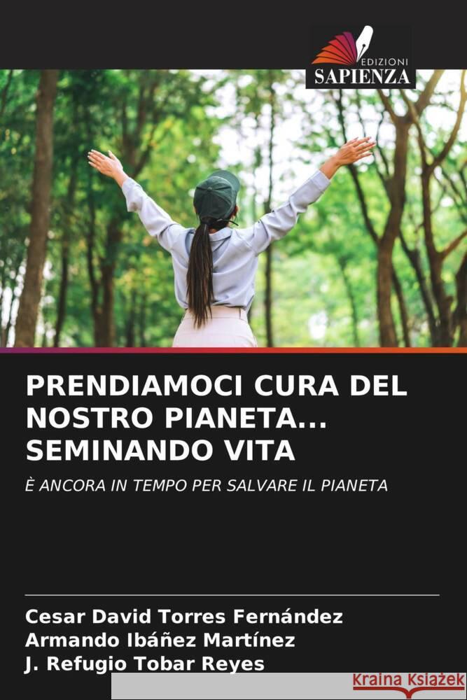 Prendiamoci Cura del Nostro Pianeta... Seminando Vita C?sar David Torre Armando Ib??e J. Refugio Toba 9786208327033 Edizioni Sapienza - książka