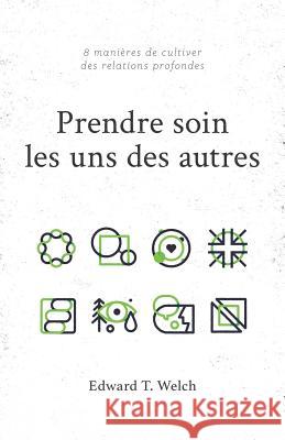 Prendre soin les uns des autres: 8 mani?res de cultiver des relations profondes ?ditions Impact Edward T. Welch 9782890823426 Editions Impact - książka