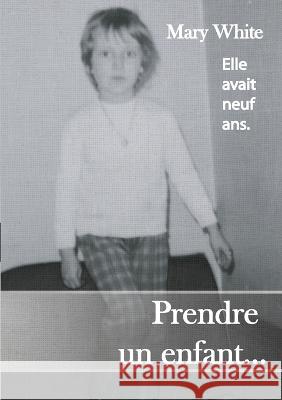 Prendre un enfant... Mary White 9782322437313 Books on Demand - książka