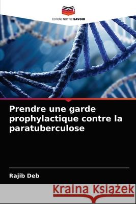 Prendre une garde prophylactique contre la paratuberculose Rajib Deb 9786202978286 Editions Notre Savoir - książka