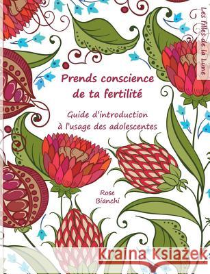 Prends conscience de ta fertilité: Guide d'introduction à l'usage des adolescentes Bianchi, Rose 9782322102167 Books on Demand - książka