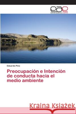 Preocupación e Intención de conducta hacia el medio ambiente Eduardo Pino 9783659653810 Editorial Academica Espanola - książka