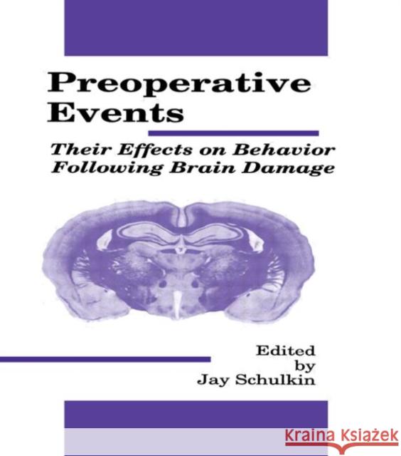 Preoperative Events : Their Effects on Behavior Following Brain Damage Schulkin                                 Jay Schulkin 9780805800210 Lawrence Erlbaum Associates - książka