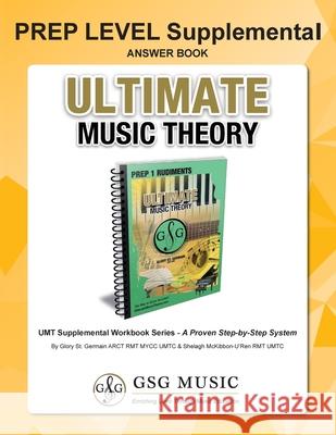 PREP LEVEL Supplemental Answer Book -Ultimate Music Theory: PREP LEVEL Supplemental Answer Book - Ultimate Music Theory (identical to the PREP LEVEL S St Germain, Glory 9781927641514 Gloryland Publishing - książka