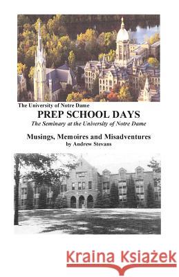 PREP SCHOOL DAYS The Seminary at the University of Notre Dame Stevans, Andrew L. 9780984834006 Andrew Stevans - książka