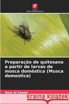 Prepara??o de quitosano a partir de larvas de mosca dom?stica (Musca domestica) Nour A 9786208821326 Edicoes Nosso Conhecimento - książka
