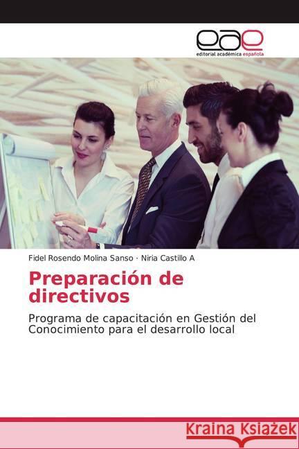 Preparación de directivos : Programa de capacitación en Gestión del Conocimiento para el desarrollo local Molina Sanso, Fidel Rosendo; Castillo A, Niria 9786200331052 Editorial Académica Española - książka