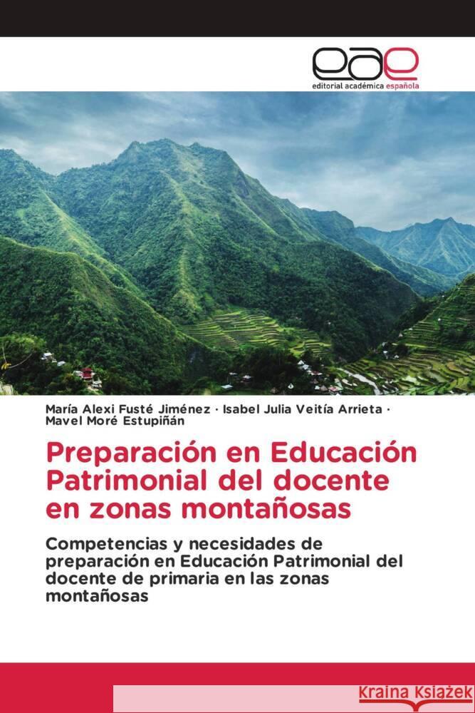 Preparación en Educación Patrimonial del docente en zonas montañosas Fusté Jiménez, María Alexi, Veitía Arrieta, Isabel Julia, Moré Estupiñán, Mavel 9786203880373 Editorial Académica Española - książka