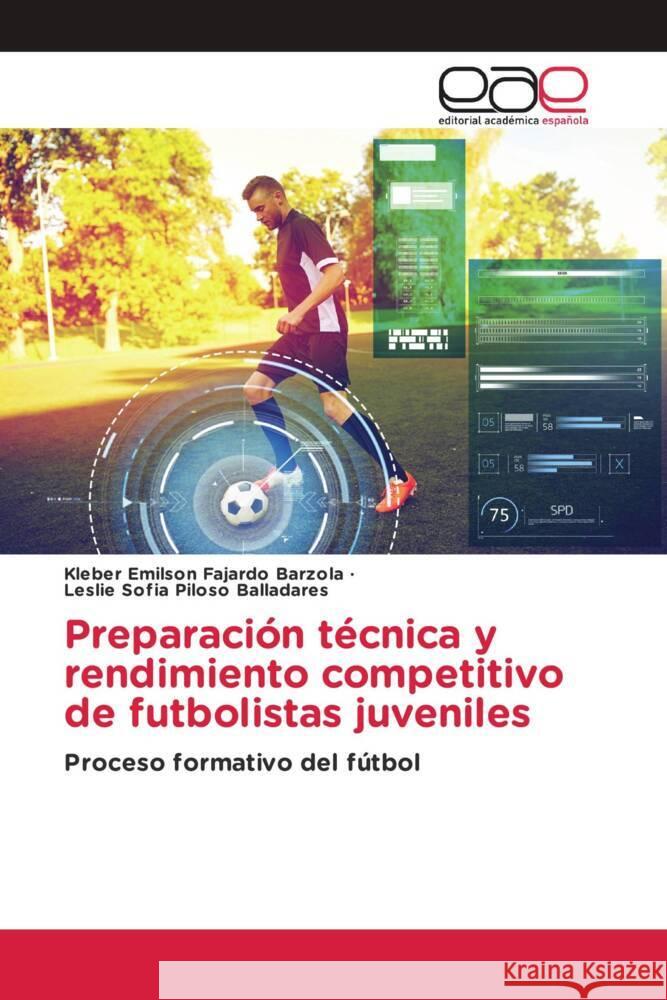 Preparación técnica y rendimiento competitivo de futbolistas juveniles Fajardo Barzola, Kleber Emilson, Piloso Balladares, Leslie Sofia 9786202135382 Editorial Académica Española - książka