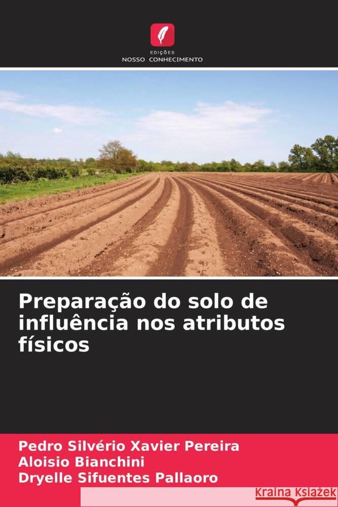 Preparação do solo de influência nos atributos físicos Pereira, Pedro Silvério Xavier, Bianchini, Aloisio, Pallaoro, Dryelle Sifuentes 9786204850931 Edições Nosso Conhecimento - książka