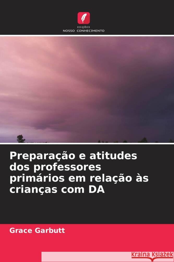 Prepara??o e atitudes dos professores prim?rios em rela??o ?s crian?as com DA Grace Garbutt 9786207053957 Edicoes Nosso Conhecimento - książka