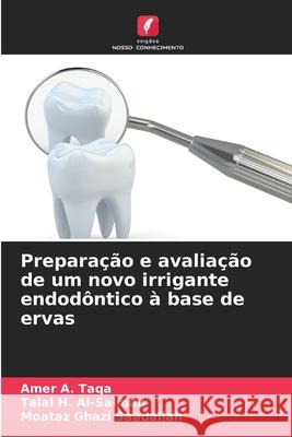 Preparação e avaliação de um novo irrigante endodôntico à base de ervas Taqa, Amer A., Al-Salman, Talal H., Ghazi Saadallah, Moataz 9786208003463 Edições Nosso Conhecimento - książka
