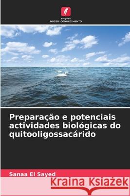 Preparação e potenciais actividades biológicas do quitooligossacárido El Sayed, Sanaa 9786208739287 Edições Nosso Conhecimento - książka