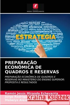 Preparação Econômica de Quadros E Reservas Ramón Jesús Miranda Echevarría, Jorge Rodríguez Pérez, Mabelys Aleida Quintana Piñero 9786202965590 Edicoes Nosso Conhecimento - książka