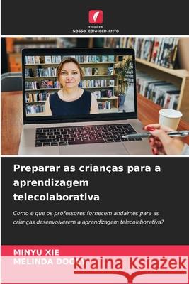 Preparar as crian?as para a aprendizagem telecolaborativa Minyu Xie Melinda Dooly 9786207589623 Edicoes Nosso Conhecimento - książka