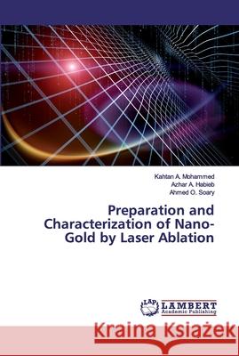 Preparation and Characterization of Nano-Gold by Laser Ablation Mohammed, Kahtan A.; Habieb, Azhar A.; Soary, Ahmed O. 9786200326560 LAP Lambert Academic Publishing - książka