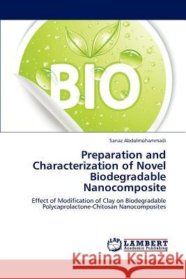 Preparation and Characterization of Novel Biodegradable Nanocomposite Sanaz Abdolmohammadi 9783848481293 LAP Lambert Academic Publishing - książka