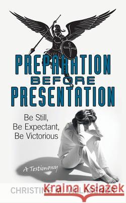 Preparation Before Presentation: Be Still, Be Expectant, Be Victorious Christine M. Villasenor 9781973661467 WestBow Press - książka