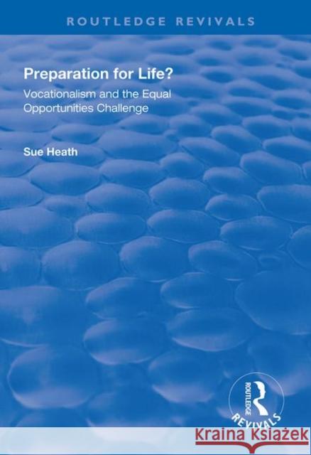 Preparation for Life?: Vocationalism and the Equal Opportunities Challenge Sue Heath 9781138326668 Routledge - książka