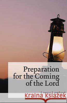 Preparation for the Coming of the Lord Lance Lambert 9781683890812 Lance Lambert Ministries, Inc - książka