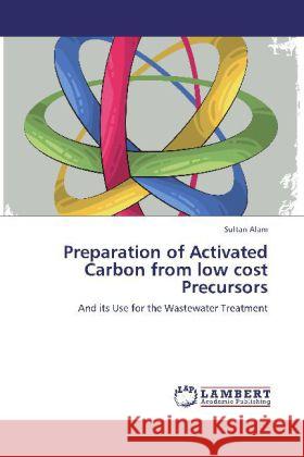 Preparation of Activated Carbon from low cost Precursors Sultan Alam 9783848438303 LAP Lambert Academic Publishing - książka