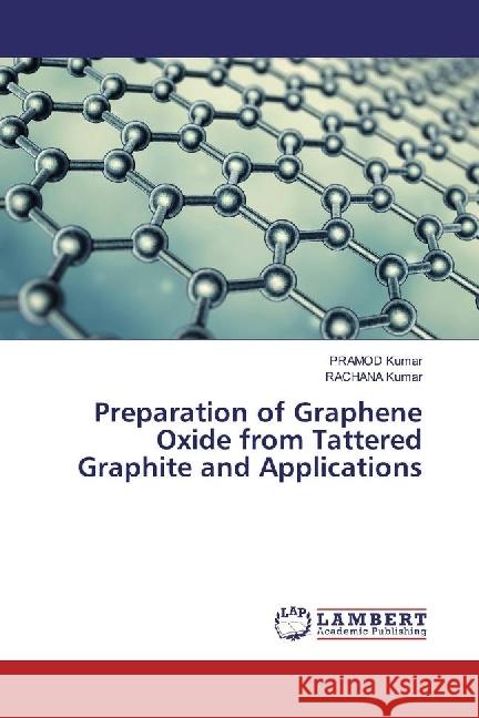 Preparation of Graphene Oxide from Tattered Graphite and Applications Kumar, Pramod; Kumar, RACHANA 9783330002869 LAP Lambert Academic Publishing - książka