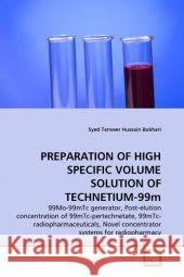 PREPARATION OF HIGH SPECIFIC VOLUME SOLUTION OF TECHNETIUM-99m Bokhari, Syed Tanveer Hussain 9783639344707 VDM Verlag - książka