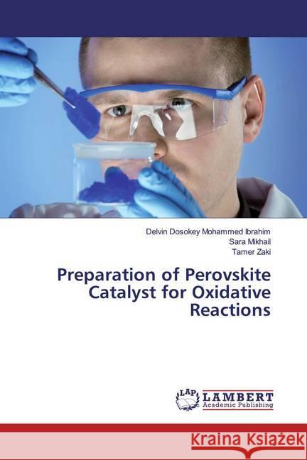 Preparation of Perovskite Catalyst for Oxidative Reactions Dosokey Mohammed Ibrahim, Delvin; Mikhail, Sara; Zaki, Tamer 9783659592676 LAP Lambert Academic Publishing - książka