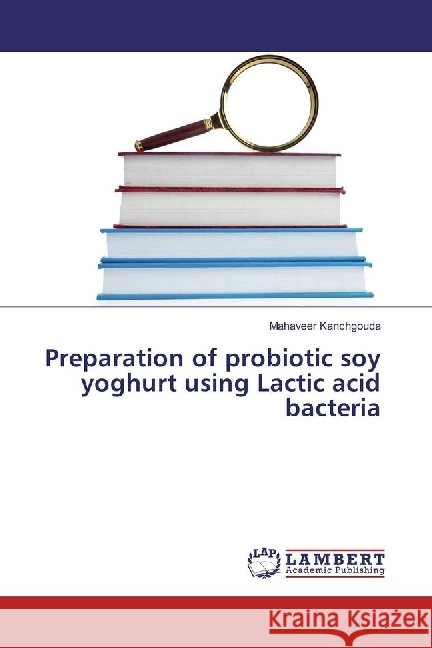 Preparation of probiotic soy yoghurt using Lactic acid bacteria Kanchgouda, Mahaveer 9786202006682 LAP Lambert Academic Publishing - książka