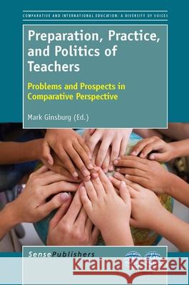 Preparation, Practice, and Politics of Teachers : Problems and Prospects in Comparative Perspective Mark Ginsburg 9789462090767 Sense Publishers - książka