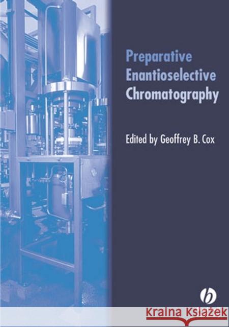 Preparative Enantioselective Chromatography Geoffrey B. Cox 9781405118705 Blackwell Publishers - książka