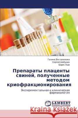 Preparaty Platsenty Sviney, Poluchennye Metodom Kriofraktsionirovaniya Vostroilova Galina                       Shabunin Sergey                          Usha Boris 9783848495863 LAP Lambert Academic Publishing - książka