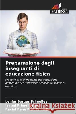 Preparazione degli insegnanti di educazione fisica Borges Primelles, Lenier, Primelles Justino, Isabel, Prat Primelles, Raciel René 9786208710774 Edizioni Sapienza - książka